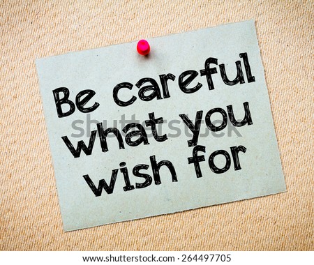 be careful for what you wish for essay be careful for what you wish for essay