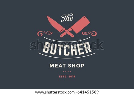 Emblem of Butcher meat shop with Cleaver and Chefs knives, text The Butcher Meat Shop. Logo template for meat business - shop, market, restaurant or design - banner, sticker. Vector Illustration Emblem of Butcher meat shop with Cleaver and Chefs knives, text The Butcher Meat Shop. Logo template for meat business - shop, market, restaurant or design - banner, sticker. Vector Illustration