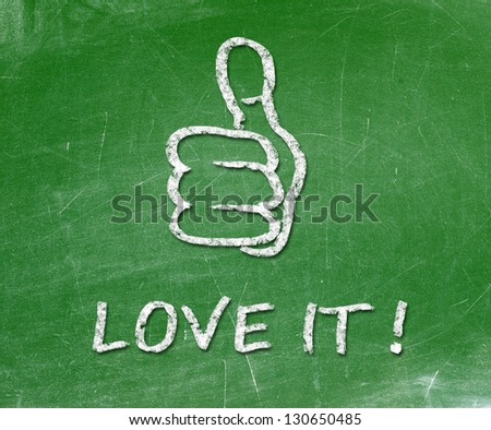 http://thumb7.shutterstock.com/display_pic_with_logo/673435/130650485/stock-photo-thumb-up-sign-drawn-with-chalk-on-a-blackboard-text-written-in-chalk-love-it-130650485.jpg