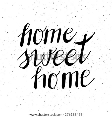Conceptual handwritten phrase Home Sweet Home. Hand drawn tee graphic Conceptual handwritten phrase Home Sweet Home. Hand drawn tee graphic