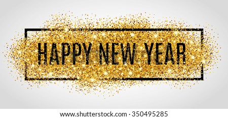 Happy new year. Gold glitter New Year. Gold background for flyer, poster, sign, banner, web, header. Abstract golden background for text, type, quote. Gold blur background.