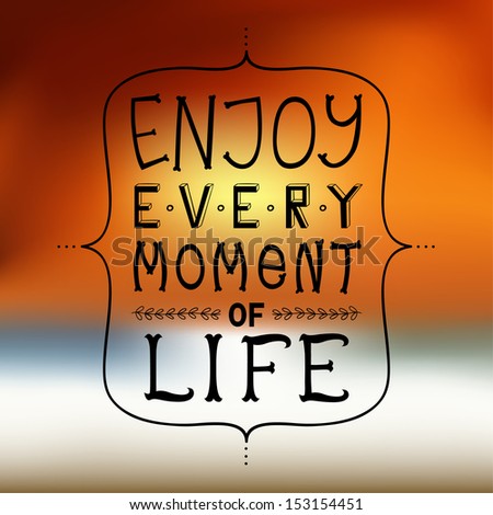 enjoy every moment phrase on blurry background - stock vector