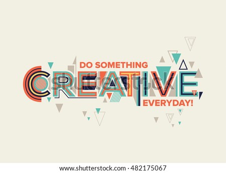Creative. Modern typography design in Geometrical style. Creative design for your wall graphics, typographic poster, advertisement, web design and office space graphics.