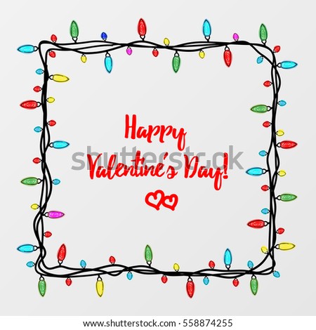 Beautiful card for the holiday. Garland and lights on a white background. It can be used as a photo frame or banner. Doodle. Children's drawing. Vector illustration. EPS 10. Happy Valentine's Day!