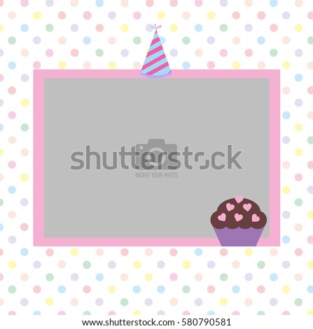 Happy Birthday photo frame and postcard with a celebratory cap and cupcake. Colorful polka dots in pastel colors background. Template for children's photo album or postcard