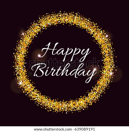 Inscription Happy Birthday In Gold Glitter Frame On The Black Background Abstract Fest