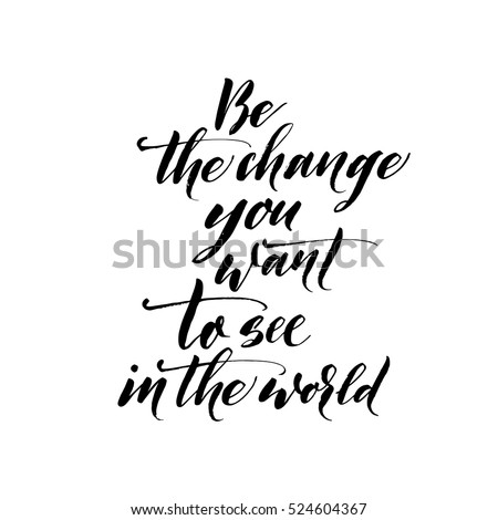 Be Change You Want See World Stock Vector 524604367 - Shutterstock