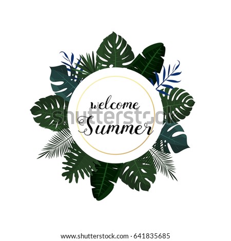 Tropical poster design. Welcome summer. Tropical leaves. Vector illustration.Greenery exotic palm leaves and plants in circle. Round floral frame.For summer banner, poster, web, wedding, sale,discount