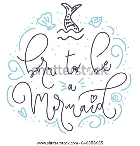 Born to be a mermaid card with hand drawn sea elements and lettering. Calligraphy summer quote with starfish, seashells, hearts and pearls. Summer print for posters, t-shirts, phone case, mug etc.