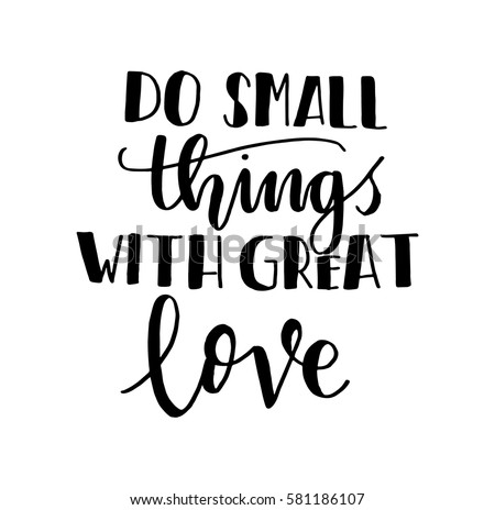 calligraphy modern quote love Hand Great Small Stock Things Do 581186107 Vector Love