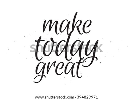 Make Today Great Inspirational Inscription Greeting Stock Vector ...