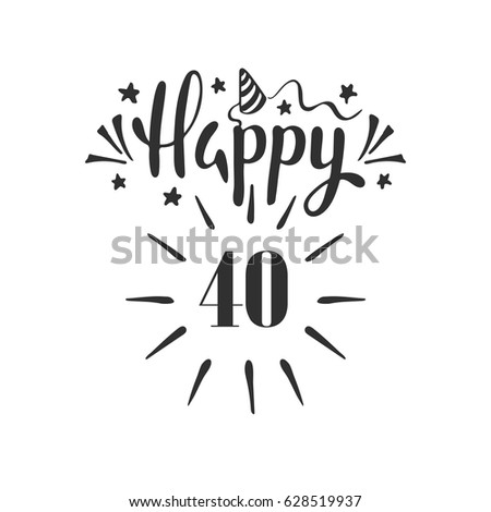 Happy 40th Birthday Lettering Hand Drawn Stock Vector 628519937 ...