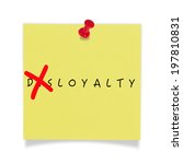 Small photo of Yellow paper with red pin on white background. Changing the word disloyalty to loyalty.
