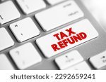 Small photo of Tax Refund - payment to the taxpayer when the taxpayer pays more tax than they owe, text concept button on keyboard