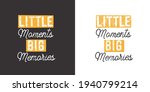 little moments big memories.... | Shutterstock .eps vector #1940799214