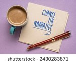Small photo of Change the narrative note on a napkin. A phrase often used to signify the need to alter the prevailing storyline, perspective, or discourse surrounding a particular issue, event, or concept.