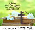 Small photo of old biblical books, Christian wooden cross and flowers. O Lord, save Thy people, and bless Thine inheritance! - religion quote. Pentecost, Easter, Palm Sunday, faith, orthodox Church, religion concept