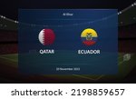 Qatar vs Ecuador. Football scoreboard broadcast graphic soccer template