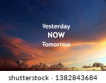 Inspirational motivational quote- options to focus on, yesterday, now, tomorrow. Forget yesterday and tomorrow.  Life in the now. With sky colors at magic hours background. Sky clouds pattern.