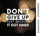 Small photo of Dont give up just because it got hard. Best motivational quotes and sayings about life, wisdom, positive, Uplifting, empowering, success, Motivation, and inspiration image quote.
