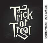 trick or treat halloween quote... | Shutterstock .eps vector #225526981