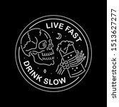 live fast drink slow white... | Shutterstock .eps vector #1513627277