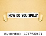 How do you spell? , Torn paper revealing words, Idea for Spelling bee, Quiz, Header for presentation, miswritten or mispronouced words