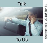 Small photo of Composite of talk to us text and caucasian businessman driving car and talking on smartphone. Transportation, samaritans awareness day, support, communication, technology and campaign concept.