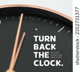 Small photo of Composite of turn back the clock and daylight saving time ends today text on clock, copy space. Autumn, time, backward, fall back and schedule concept.