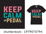 keep calm and pedal on t shirt  ...