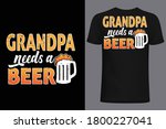 grandpa needs a beer t shirt... | Shutterstock .eps vector #1800227041