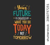 Your Future Is Created What You ...