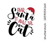 Dear Santa It Was The Cat  ...