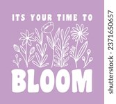 its your time to bloom typo...