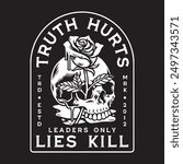 Truth Hurts Lies Kill Tshirt Art Design