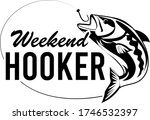Weekend hooker quote. Fish vector