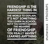 Small photo of Best motivational, inspirational, emotional and friends quote on the abstract background. Friendship is the hardest thing in the world to explain.