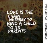 Small photo of Top motivational, inspirational and parents quote on the nature background. Love is the chain whereby to bind a child to its parents.
