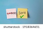Small photo of London, UK - 16 February 2021: sticky notes with LIBOR and SOFR, where the latter will replace the former as the base rate for financial products