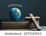 Globe with Holy Bible for mission, Mission christian idea. bible and book on wooden table, Christian background for great commission
