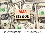 Small photo of AMA ask me anything session symbol. Concept words AMA ask me anything session on wooden blocks on a beautiful background from dollar bills. Business and AMA ask me anything session concept. Copy space