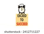 Small photo of Exceed to succeed symbol. Concept words Exceed to succeed on beautiful wooden blocks. Beautiful white table white background. Black alarm clock. Business and exceed to succeed concept. Copy space.