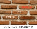 Small photo of Exceed to succeed symbol. Concept words Exceed to succeed on beautiful brown brick. Beautiful brown brick wall background. Business and exceed to succeed concept. Copy space.