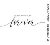 Bloom And Grow Forever  Vector. ...