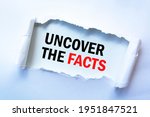Text sign showing Uncover the facts.