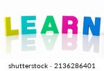 Small photo of Close-up on the word learn written in different colors. Concept of learning, study and assimilation. Try to learn concept. Learning by making mistakes. Learning while having fun.
