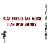 Proverb. False Friends Are...
