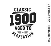 Born in 1900 Vintage Retro Birthday, Classic 1900 The LegendsBorn in 1900 Vintage Retro Birthday, Classic 1900 The Legends