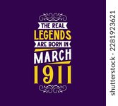 The real legend are born in March 1911. Born in March 1911 Retro Vintage Birthday