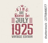 King are born in July 1925 Vintage edition. King are born in July 1925 Retro Vintage Birthday Vintage edition